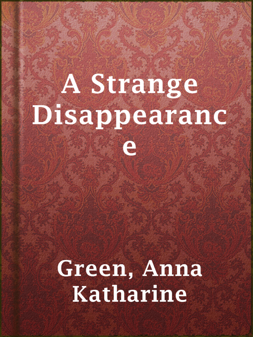 Title details for A Strange Disappearance by Anna Katharine Green - Wait list